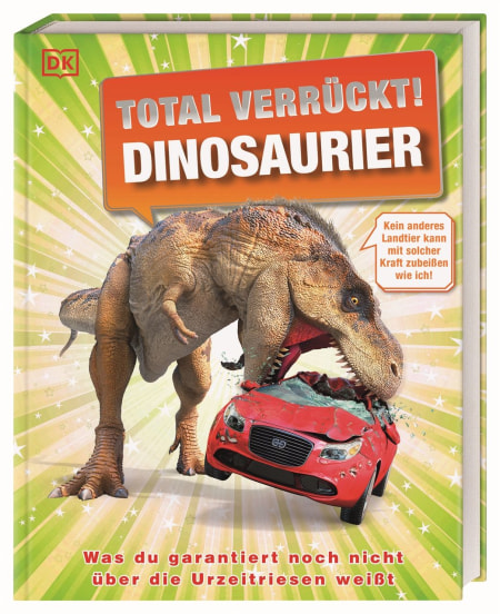 Coverbild Total verrückt! Dinosaurier von John Woodward, Dean Lomax, Eva Sixt, Stevie Derrick, 9783831047390