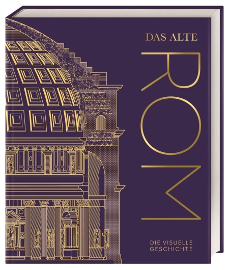 Coverbild Das alte Rom von Ute Mareik, Annerose Sieck, Laura Aitken-Burt, Olivia Thompson, Kevin Feeney, Alex Antoniou, Liz Gloyn, Kieren Johns, Jeremy Armstrong, 9783831047505