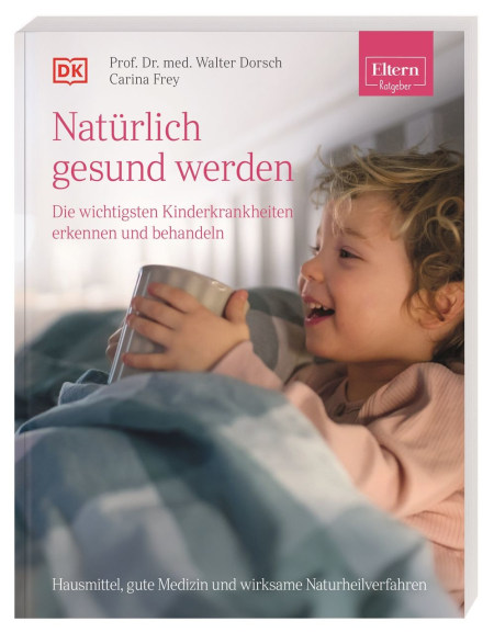 Coverbild ELTERN-Ratgeber. Natürlich gesund werden - Die wichtigsten Kinderkrankheiten erkennen und behandeln von Carina Frey, Walter Dorsch, 9783831042883