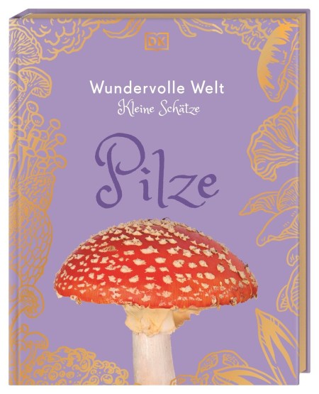 Coverbild Wundervolle Welt – Kleine Schätze. Pilze von Angela Rizza, Daniel Long, Ali Ashby, Lynne Boddy, Andreas Held, 9783831053629