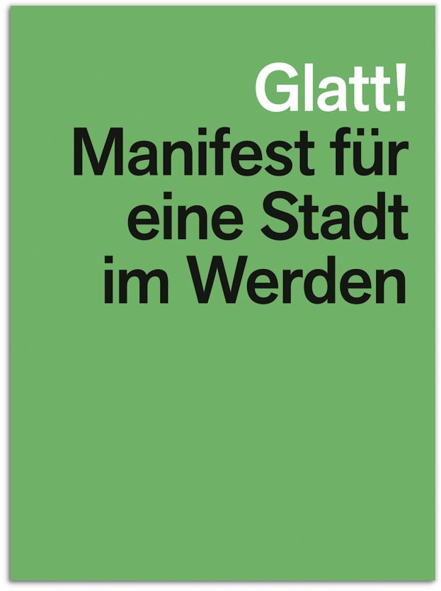 Glatt! Manifest für eine Stadt im Werden