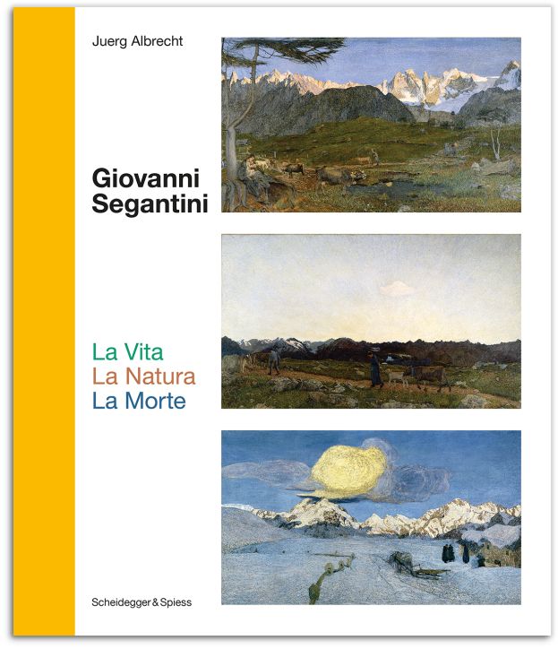 Giovanni Segantini. La Vita – La Natura – La Morte