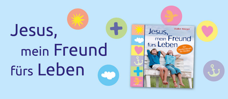 Jesus - mein Freund fürs Leben. Das Online-Special zum Glaubensbuch für Kinder