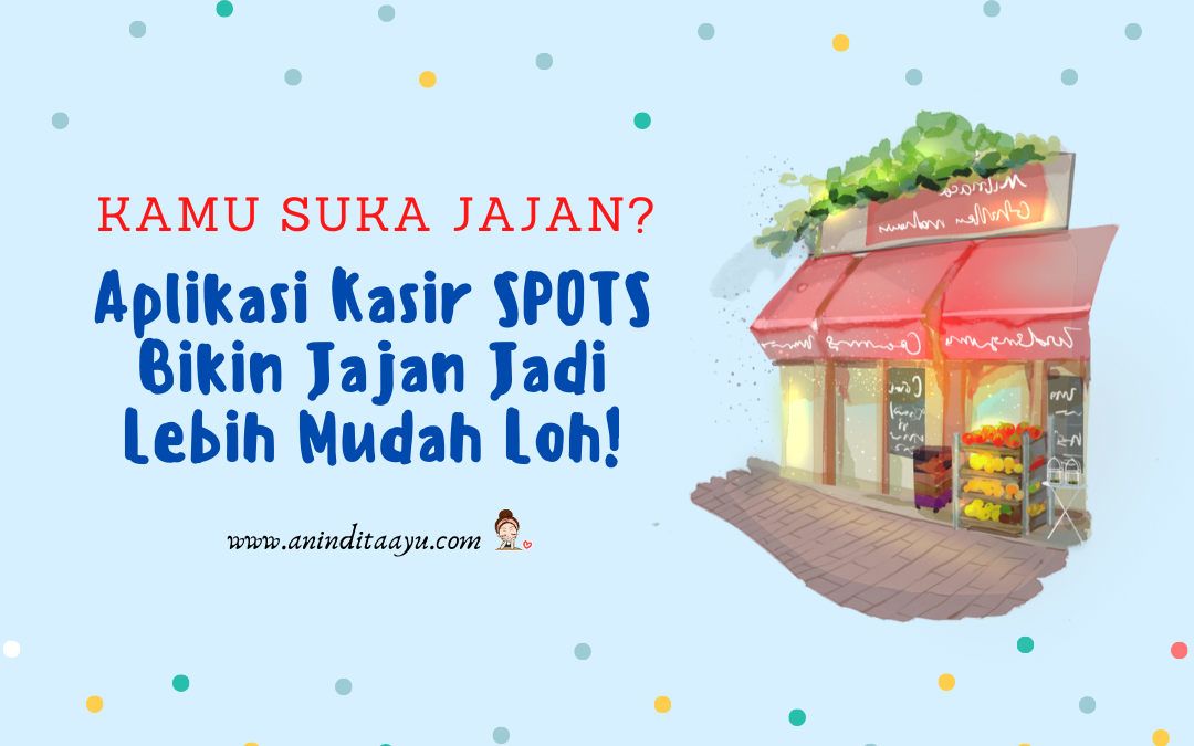 Kamu Suka Jajan? Aplikasi Kasir SPOTS Bikin Jajan Jadi Lebih Mudah Loh!