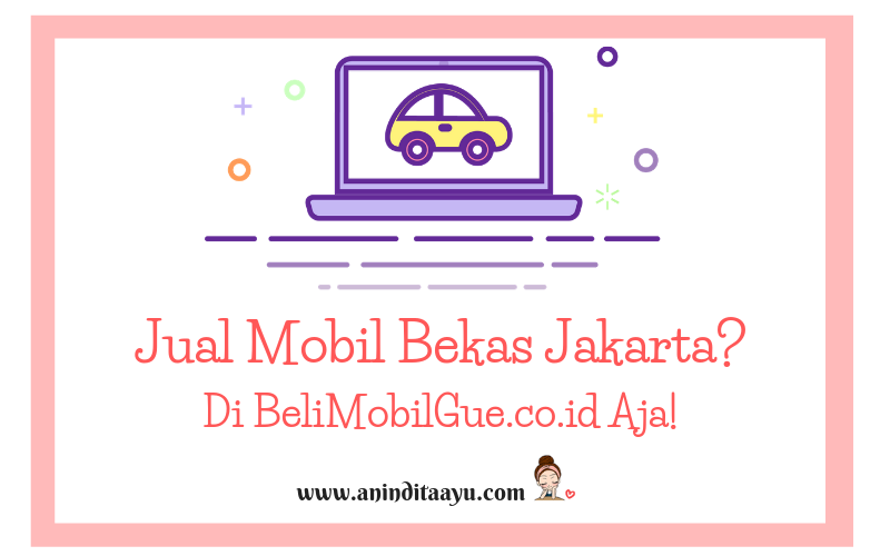 Jual Mobil Bekas Jakarta? Di BeliMobilGue.co.id Aja!