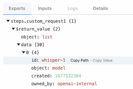 An image showing the Pipedream interface where the HTTP Webhook action has returned response data as a step export. The interface highlights a structured view of the returned data with collapsible sections. We can see 'steps.custom_request1' expanded to show 'return_value' which is an object containing a 'list'. Inside the list, an item 'data' is expanded to reveal an element with an 'id' of 'whisper-1', indicating a model created by and owned by 'openai-internal'. Options to 'Copy Path' and 'Copy Value' are available for easy access to the data points.