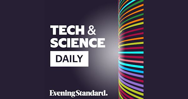 Tech and Science Daily | Evening Standard on acast