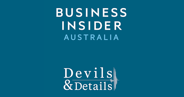 Devils And Details By Business Insider Australia On Acast
