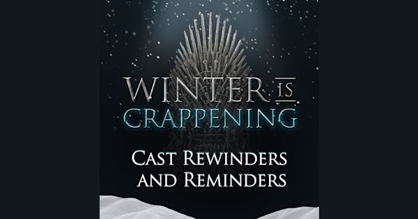 Cast Preview Rewinders And Reminders Winter Is Crappening On Acast