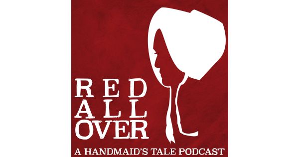 Red All Over: A Handmaid's Tale Podcast - Kelly Anneken & Molly Sanchez ...