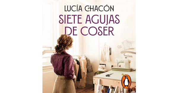 Siete agujas de coser”: costura, mujeres y vida, con Lucía Chacón