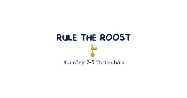 Rtr Extra Burnley 2 5 Tottenham Rule The Roost A Tottenham Hotspur