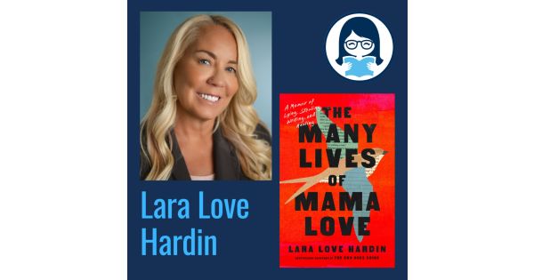 The Many Lives of Mama Love: A Memoir of Lying, Stealing, Writing, and  Healing by Lara Love Hardin