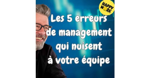 ##1496 - Les 5 erreurs de management qui nuisent à votre équipe - Happy ...