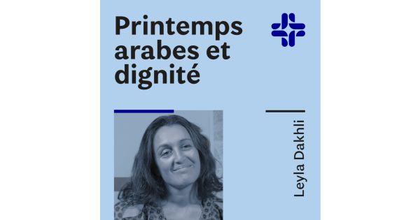 leyla-dakhli-printemps-arabes-et-dignit-des-nouvelles-de-demain