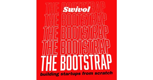 The Bootstrap - Building Startups from Scratch - Hosted by Swivol Media
