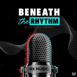 cover art for Beneath the Rhythm | An RX Music Podcast