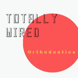 cover art for Totally Wired Orthodontics