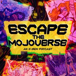 cover art for Escape the Mojoverse: An X-Men Comics Podcast