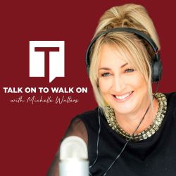 cover art for Talk on to Walk on with Michelle Walters