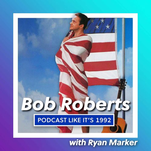 30: Bob Roberts with Ryan Marker - Podcast Like It's