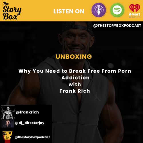 Break Between - Unboxing - Why You Need To BREAK Free From Porn Addiction with Frank Rich -  The Story Box | Acast