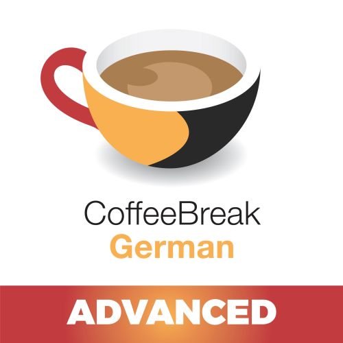 Coffee Break German Advanced Hosted by Coffee Break Languages