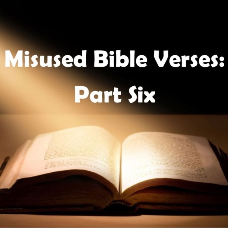 cover art for 113 - Misused Bible Verses, Part 6