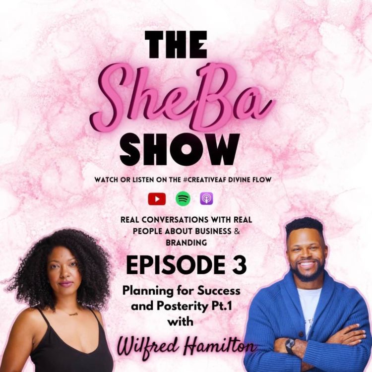 cover art for The Sheba Show - Episode 3 - Wilfred Hamilton Talks Planning for Success and Posterity - Pt. 1