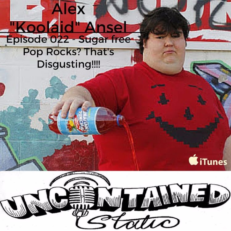 cover art for Episode 022: Alex Koolaid Ansel - Sugar Free Pop Rocks? That's Disgusting!!!!!