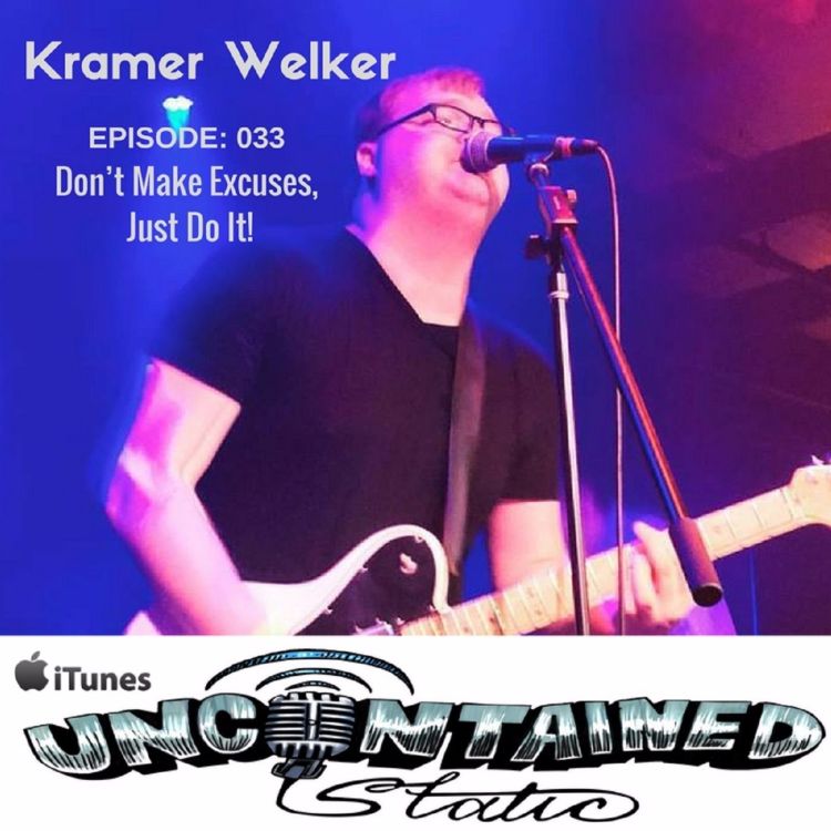 cover art for Episode 033: Kramer Welker - Don’t Make Excuses, Just Do It!