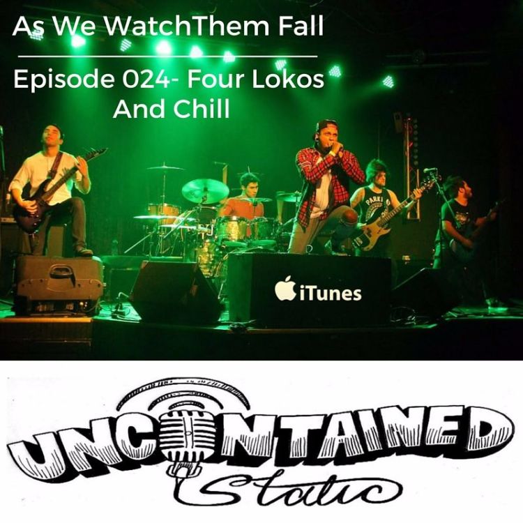 cover art for Episode 024: AS We Watch Them Fall - Four Lokos And Chill