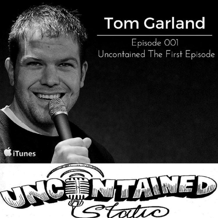 cover art for Episode 001: Tom Garland - Uncontained the First episode