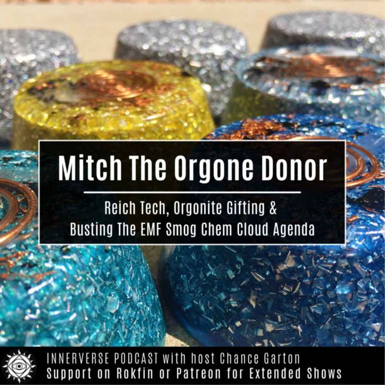 cover art for Mitch The Orgone Donor | Reich Tech, Orgonite Gifting, & Busting The EMF Smog and Chem Cloud Agenda