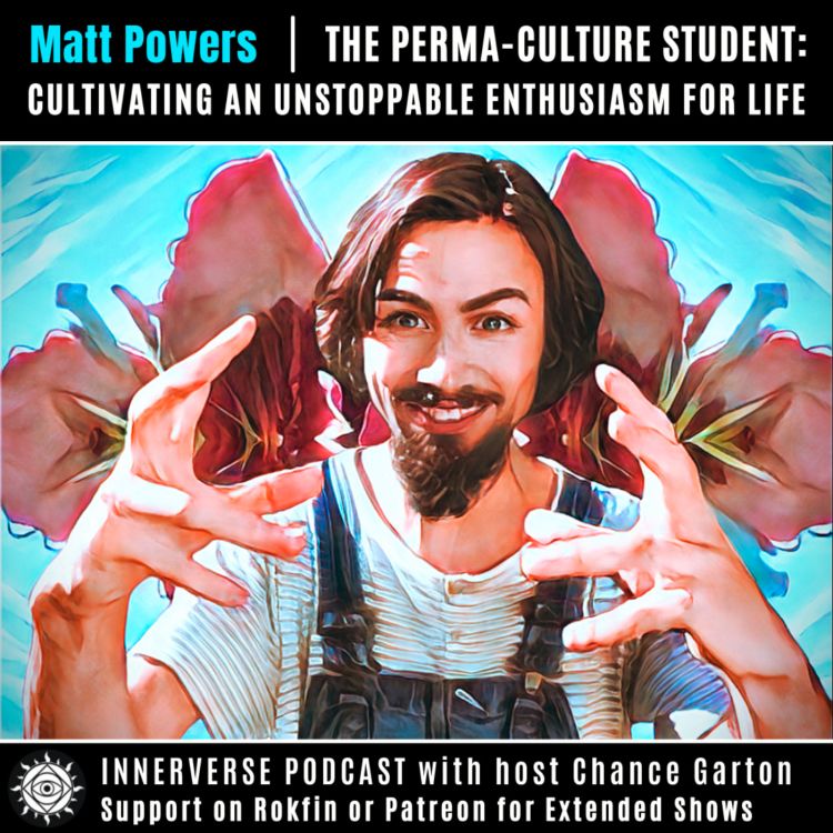 cover art for Matt Powers | The Permaculture Student: Cultivating An Unstoppable Enthusiasm For Life