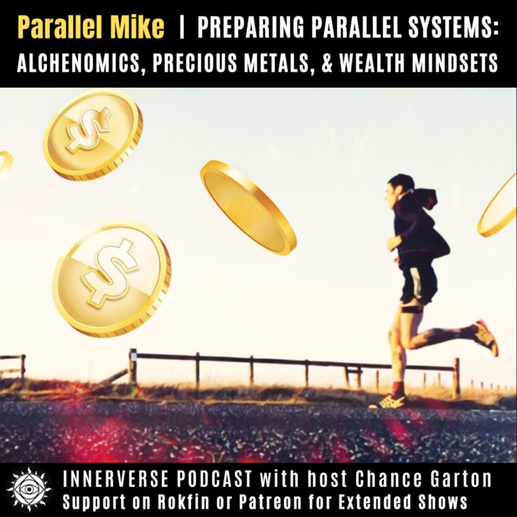 cover art for Parallel Mike | Preparing Parallel Systems: Alchenomics, Precious Metals, & Wealth Mindsets