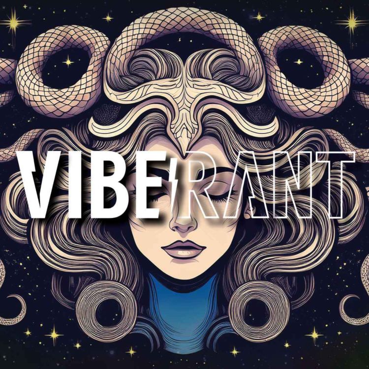 cover art for Turning Recent Events On Their Medusa's Head with Astrologer Kayleigh Berkana | Vibe Rant 138