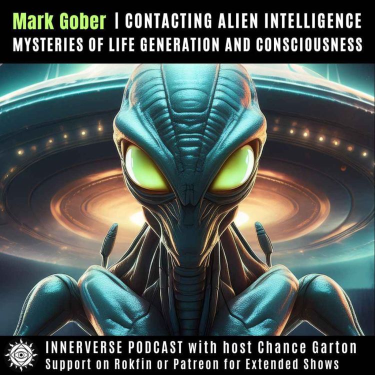 cover art for Mark Gober | Contacting "Alien" Intelligence: Mysteries of Life Generation and Consciousness