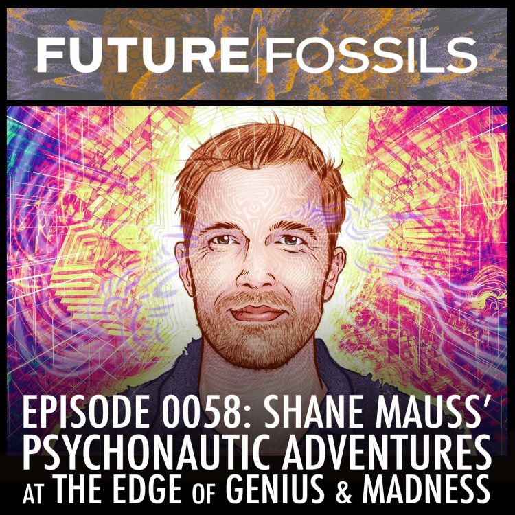 cover art for 58 - Shane Mauss (Psychonautic Adventures at the Edge of Genius & Madness)