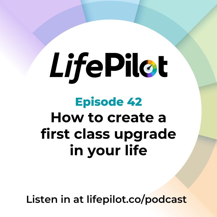 cover art for Eps 42: How to create first class upgrades in your life