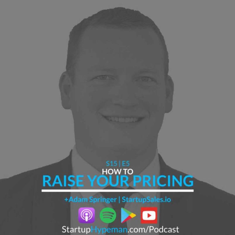 cover art for S15E5: How To Raise Your Pricing with StartupSales.io Founder Adam Springer