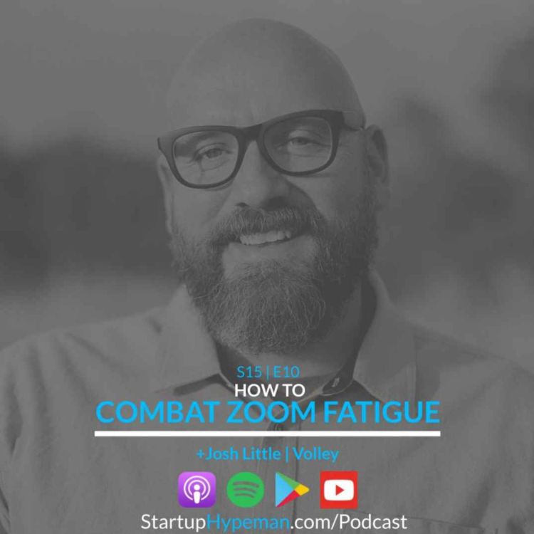 cover art for S15E10: How To Combat Zoom Fatigue With Volley CEO Josh Little 