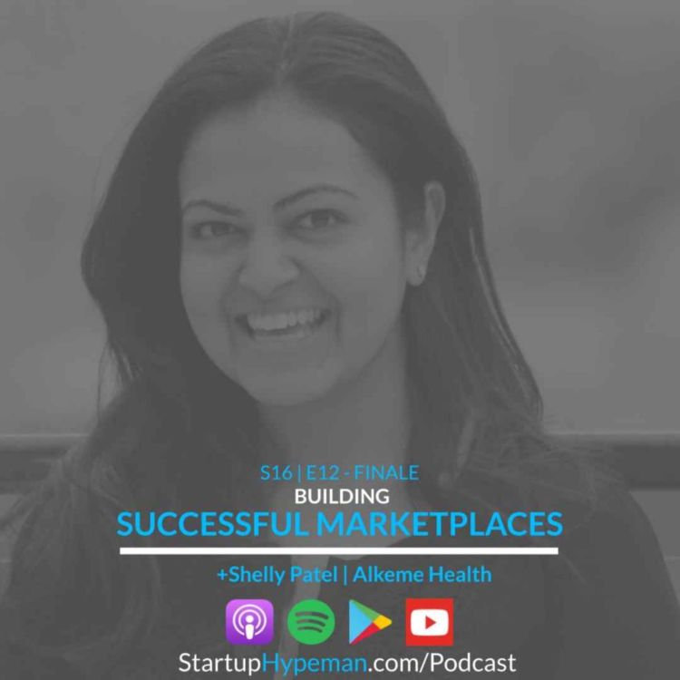 cover art for S16E12 (Season Finale!): Building Successful Marketplaces with Alkeme Health Director of Ops Shelly Patel