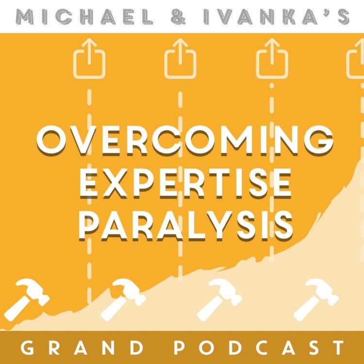 cover art for Episode 132 - Overcoming Expertise Paralysis