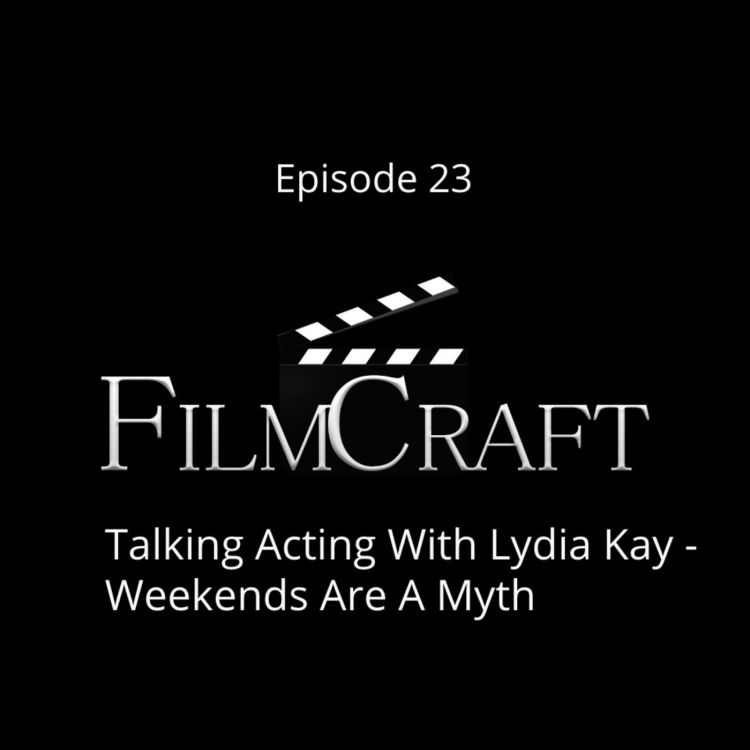 cover art for Episode 23 - Talking Acting With Lydia Kay - Weekends Are A Myth