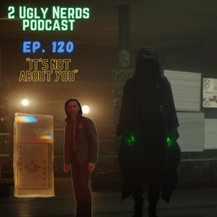 cover art for 2 Ugly Nerds Episode 120: "It's Not About You"