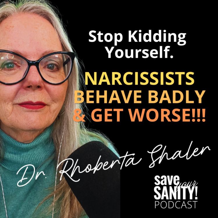 cover art for Stop Kidding Yourself. Narcissists Behave Badly & Get Worse!!!