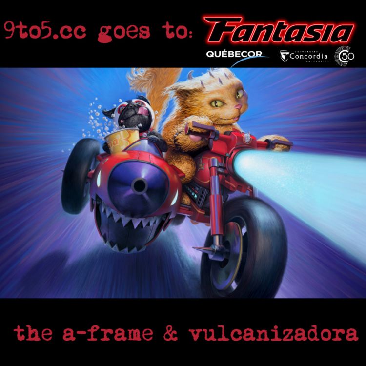 cover art for 9to5.cc Goes To Fantasia 2024 - The A-Frame + Vulcanizadora