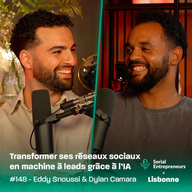 cover art for #148 - [Serial x Lisbonne] Eddy Snoussi & Dylan Camara : Transformer ses réseaux sociaux en machine à leads grâce à l’IA