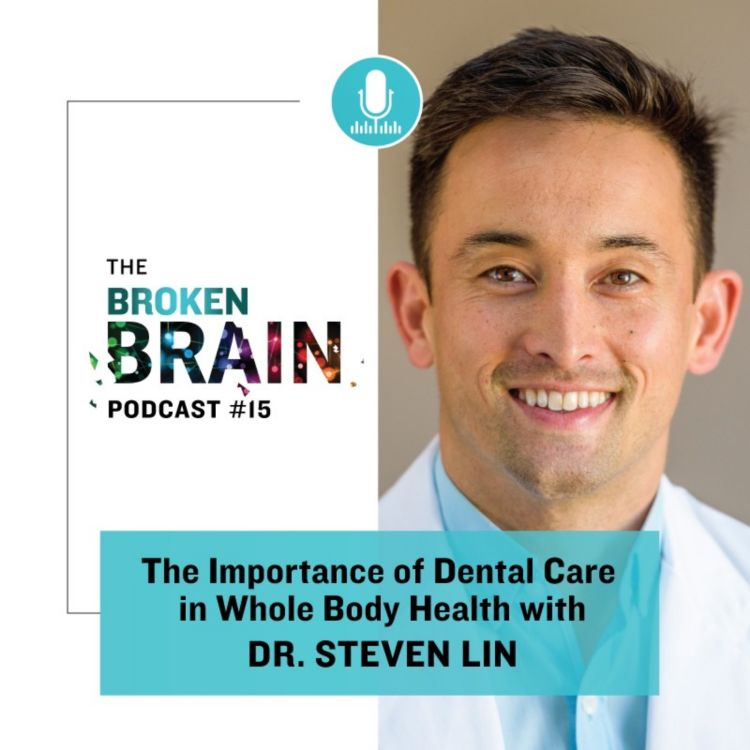 cover art for #15: The Importance of Dental Care in Whole Body Health with Dr. Steven Lin